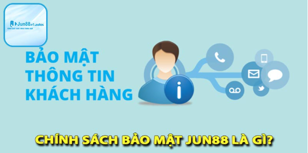 Tìm hiểu nhanh chính sách bảo mật jun88 là gì?