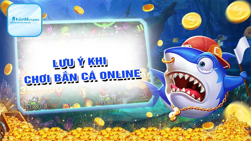 Lưu ý khi chơi bắn cá online