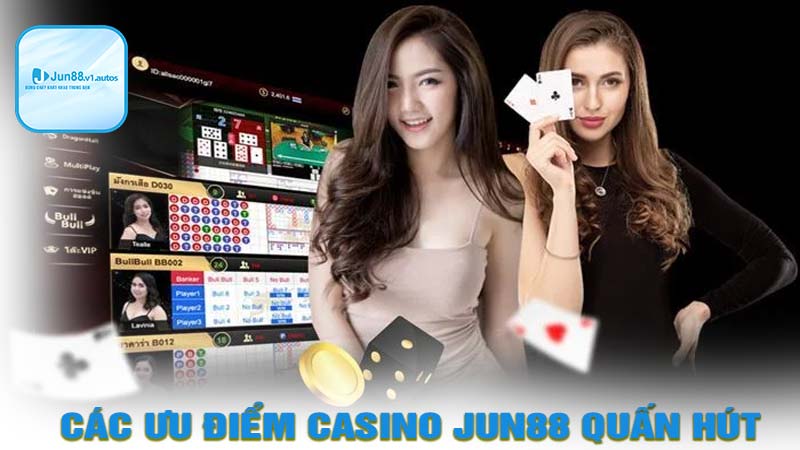 Các ưu điểm về casino jun88