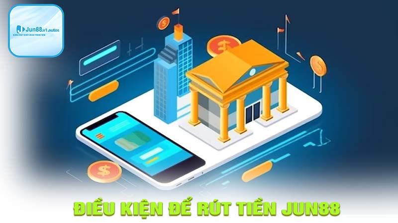 Điều kiện rút tiền jun88