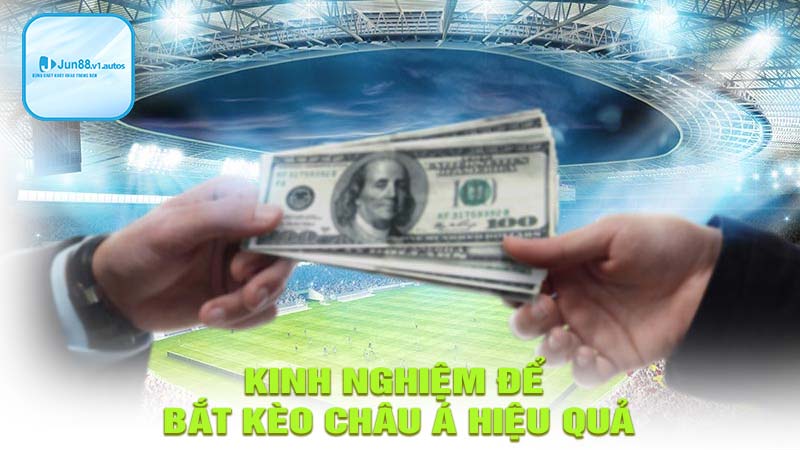 Kinh nghiệm bắt kèo châu á hiệu quả nhất