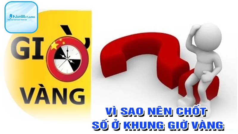 Vì sao nên chốt số ở khung giờ vàng