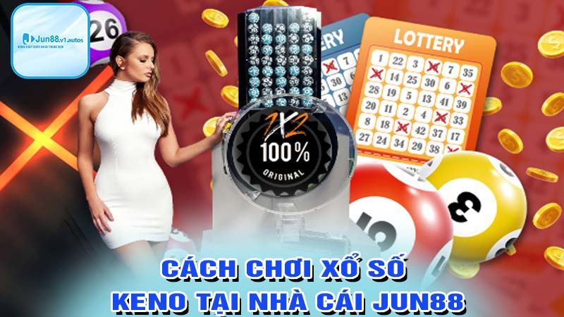 Cách chơi xổ số keno tại jun88