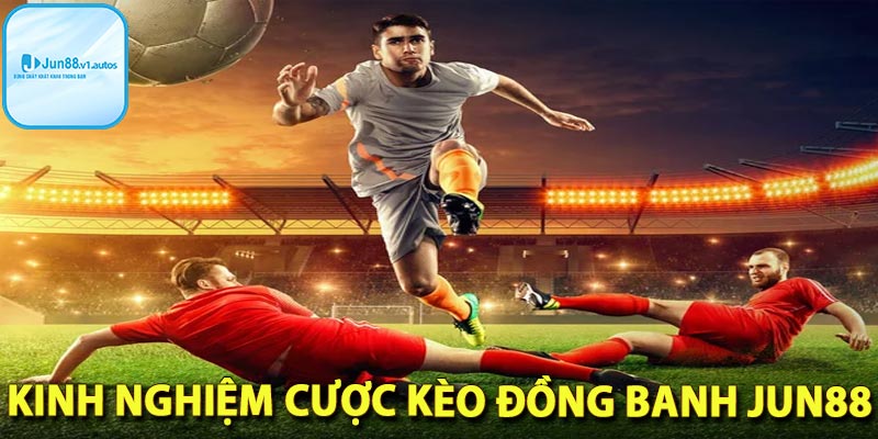 Kinh nghiệm cược kèo đồng banh