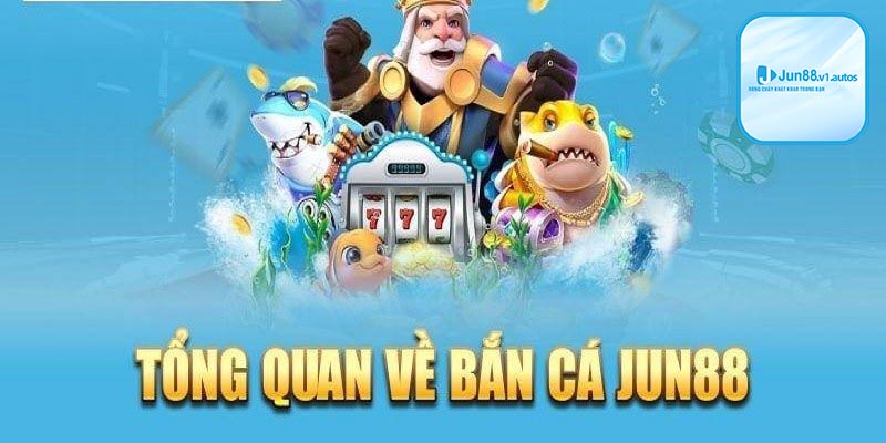 Bắn cá tại Jun88 vô cùng thú vị